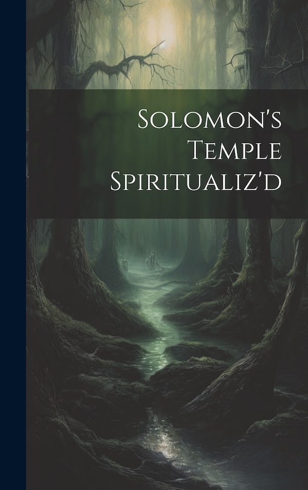 Solomon's Temple Spiritualiz'd by Anonymous, Hardcover | Indigo Chapters