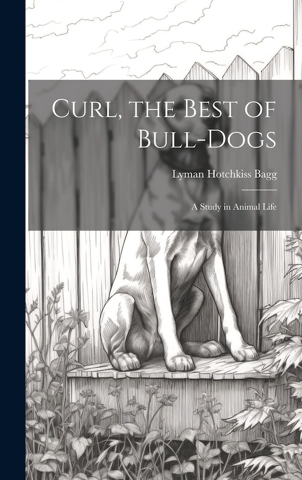 Curl the Best of Bull-Dogs by Lyman Hotchkiss Bagg, Hardcover | Indigo Chapters