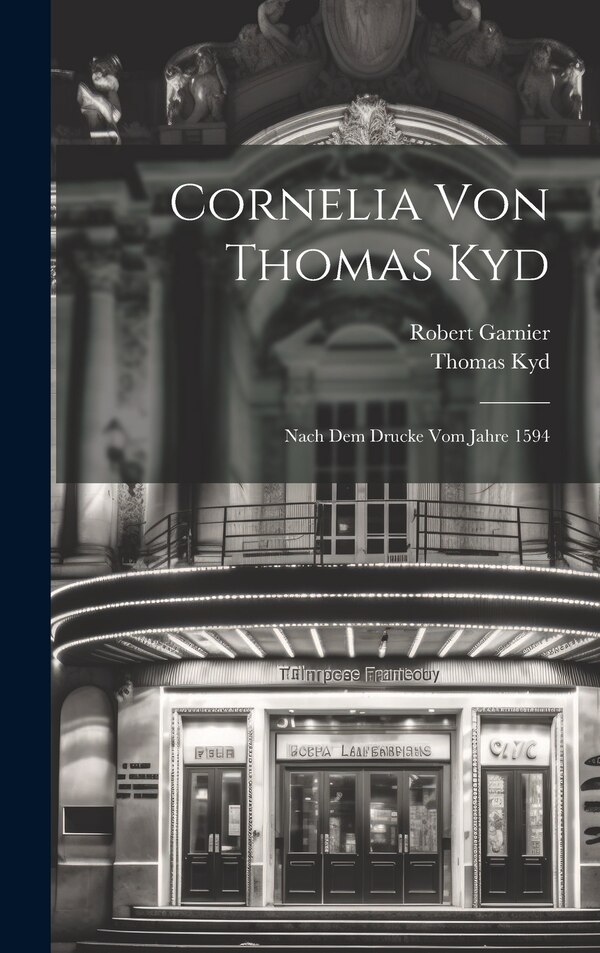 Cornelia Von Thomas Kyd by Robert Garnier, Hardcover | Indigo Chapters