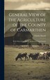 General View of the Agriculture of the County of Carmarthen by Charles Hassall, Hardcover | Indigo Chapters