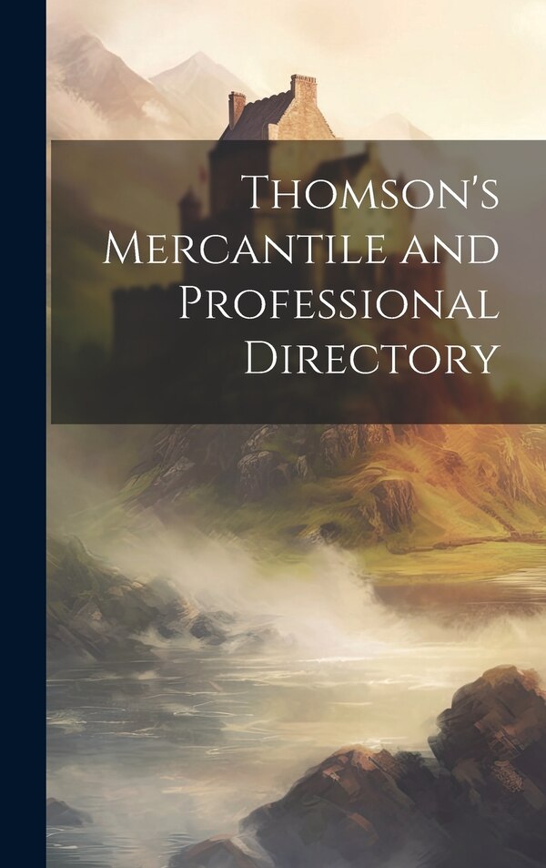 Thomson's Mercantile and Professional Directory by Anonymous, Hardcover | Indigo Chapters