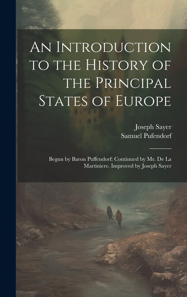 An Introduction to the History of the Principal States of Europe by Samuel Pufendorf, Hardcover | Indigo Chapters