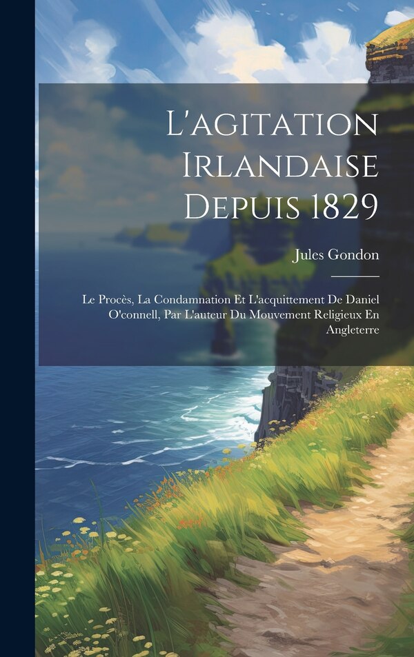 L'agitation Irlandaise Depuis 1829 by Jules Gondon, Hardcover | Indigo Chapters