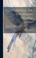 Gloversville Or the Model Village by Horace Sprague, Hardcover | Indigo Chapters