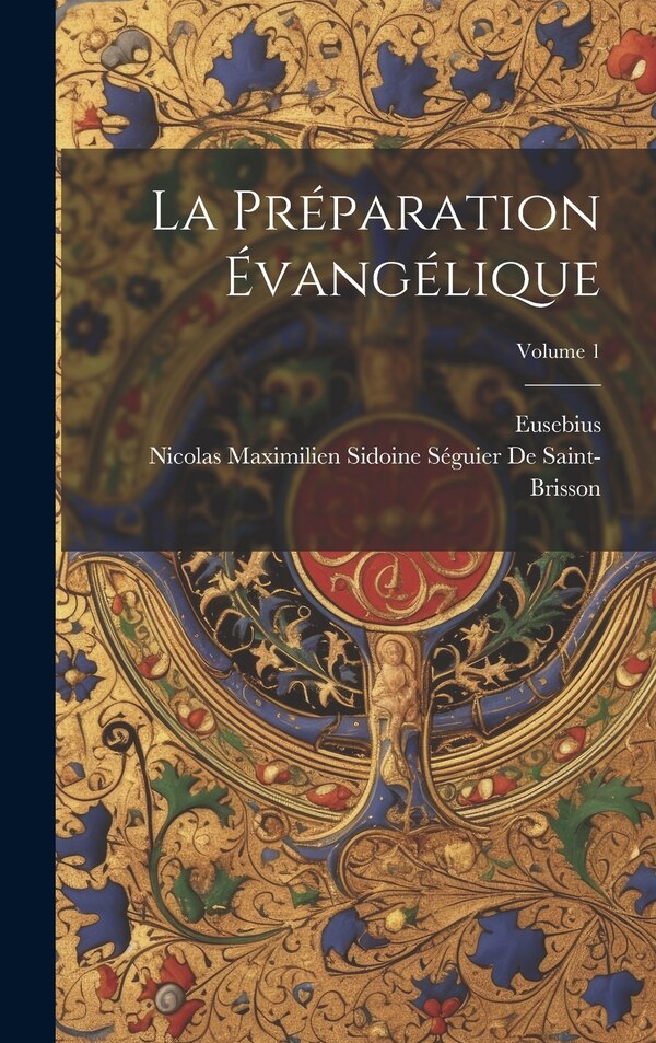 La Préparation Évangélique; Volume 1 by Eusebius, Hardcover | Indigo Chapters
