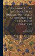 An Answer to a Late Book [By M. Tindall] Intituled 'christianity As Old As the Creation' by John Leland, Hardcover | Indigo Chapters