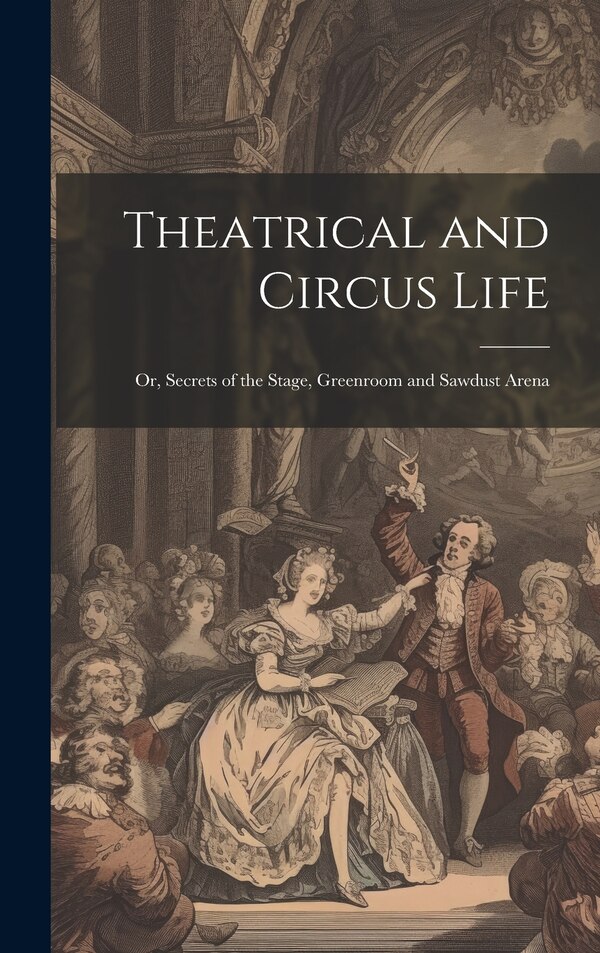 Theatrical and Circus Life by Anonymous, Hardcover | Indigo Chapters