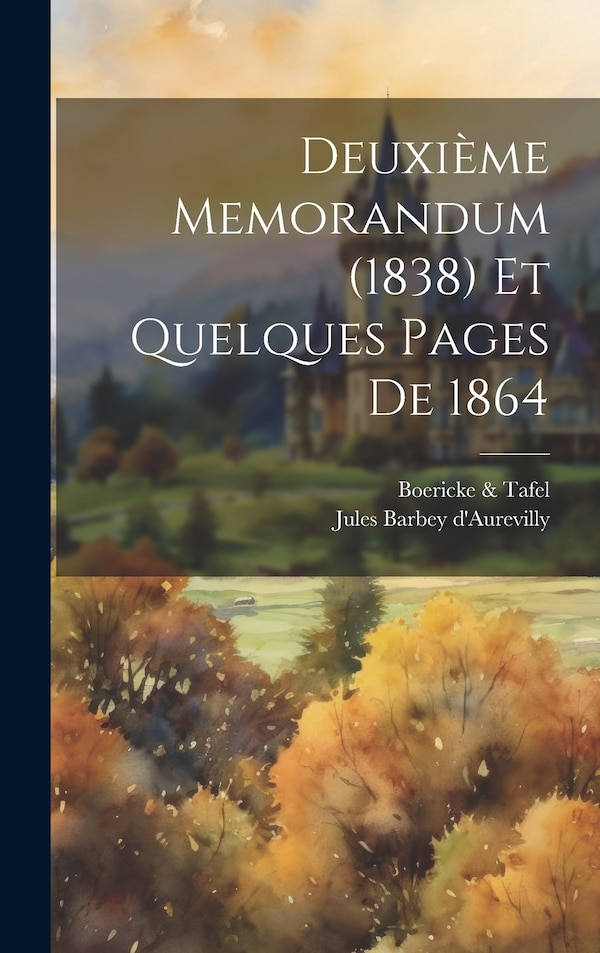 Deuxième Memorandum (1838) Et Quelques Pages De 1864 by Jules Barbey D'aurevilly, Hardcover | Indigo Chapters