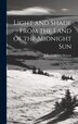 Light and Shade From the Land of the Midnight Sun by John Frederick Hanson, Hardcover | Indigo Chapters