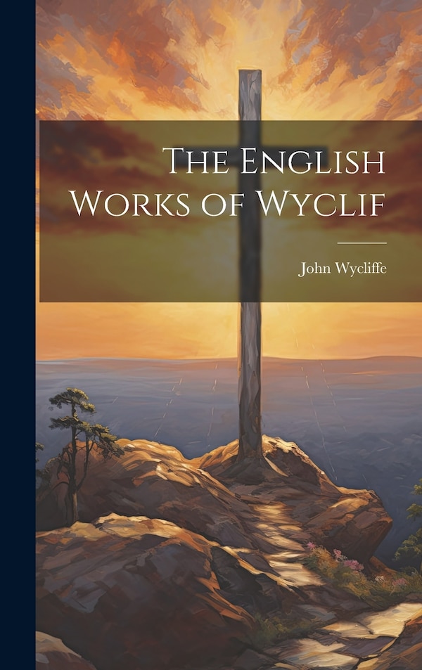 The English Works of Wyclif by John Wycliffe, Hardcover | Indigo Chapters