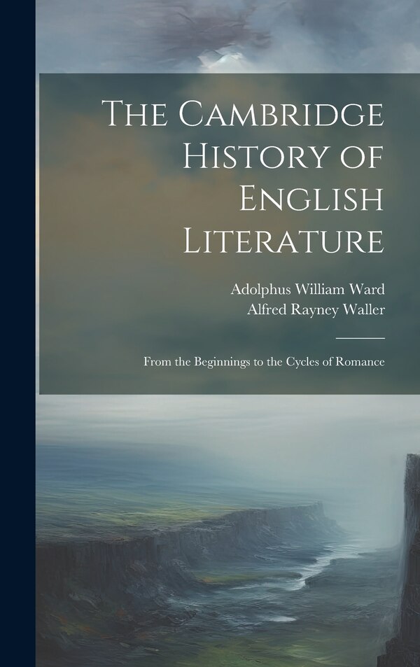 The Cambridge History of English Literature by Adolphus William Ward, Hardcover | Indigo Chapters