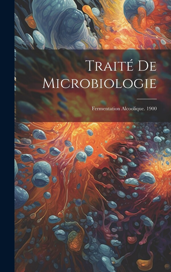 Traité De Microbiologie by Anonymous, Hardcover | Indigo Chapters
