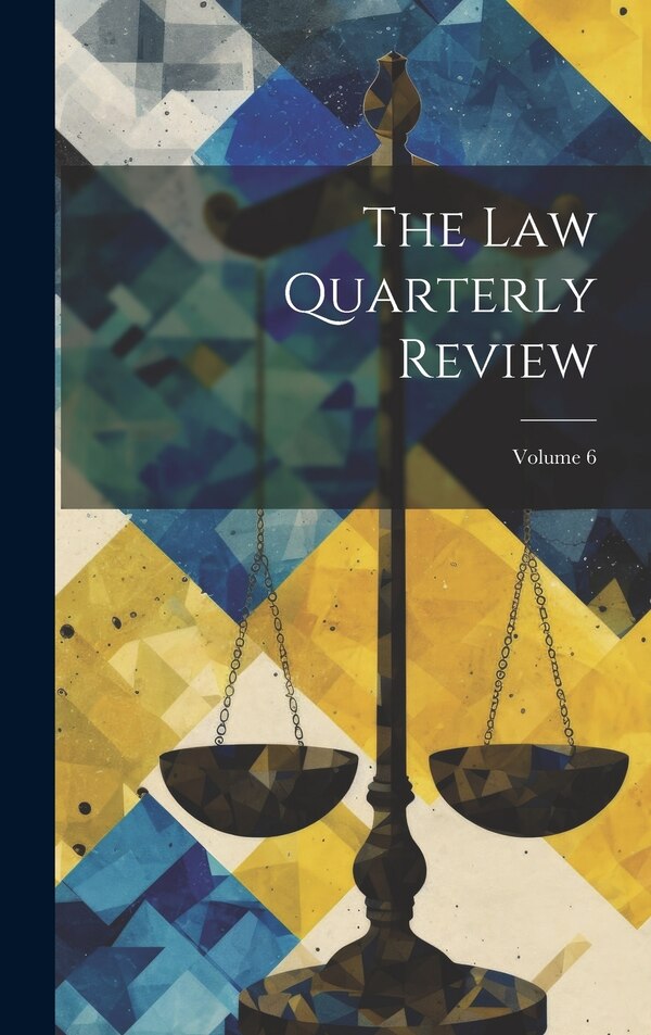 The Law Quarterly Review; Volume 6 by Anonymous, Hardcover | Indigo Chapters
