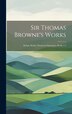 Sir Thomas Browne's Works by Anonymous, Hardcover | Indigo Chapters