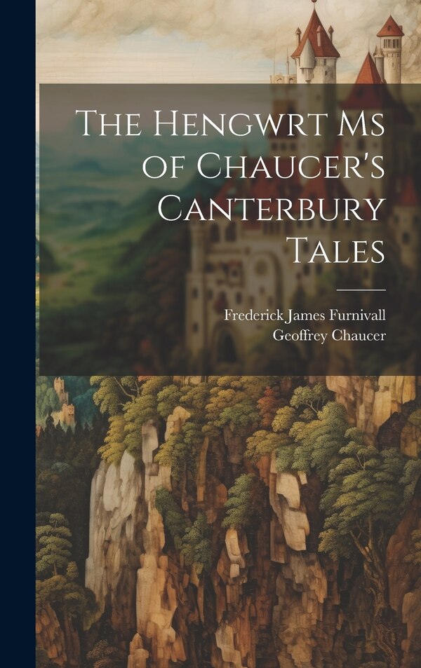 The Hengwrt Ms of Chaucer's Canterbury Tales by Frederick James Furnivall, Hardcover | Indigo Chapters