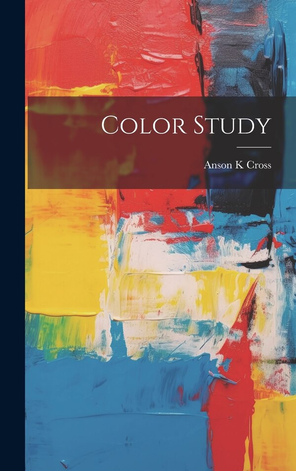 Color Study by Anson K Cross, Hardcover | Indigo Chapters