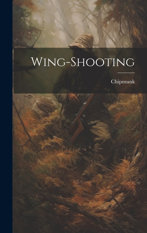Wing-Shooting by Chipmunk, Hardcover | Indigo Chapters