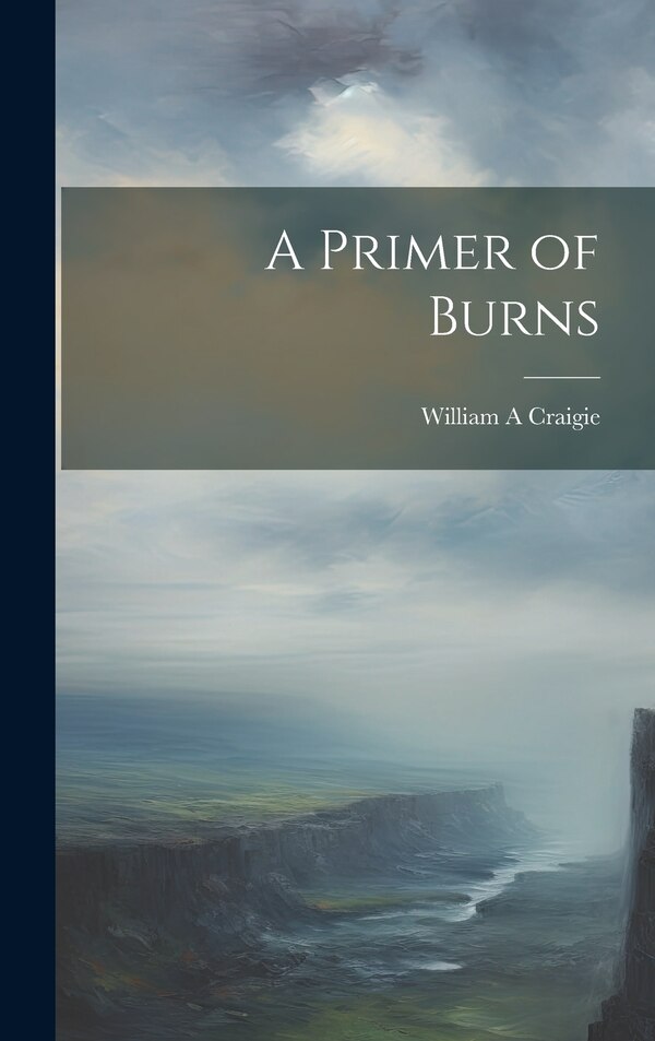 A Primer of Burns by William A Craigie, Hardcover | Indigo Chapters