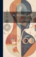 Acromegaly by Maximilian Sternberg, Hardcover | Indigo Chapters