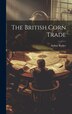 The British Corn Trade by Arthur Barker, Hardcover | Indigo Chapters