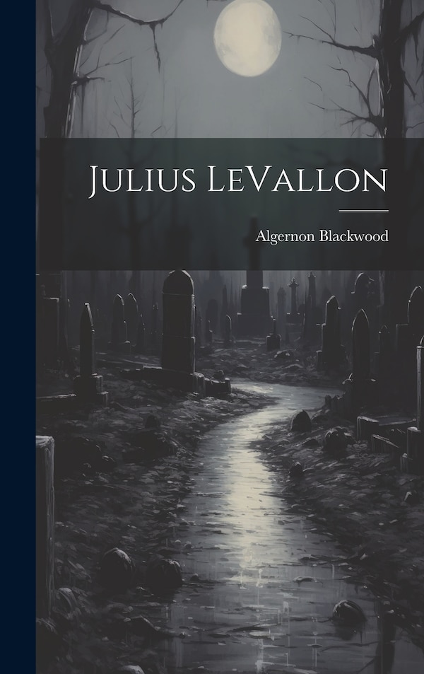 Julius LeVallon by Algernon Blackwood, Hardcover | Indigo Chapters