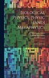 Biological Physics Physic [and] Metaphysics; Studies and Essays by Thomas Logan, Hardcover | Indigo Chapters