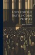 Love for the Battle-Corn Peoples by Jenkin Lloyd Jones, Hardcover | Indigo Chapters