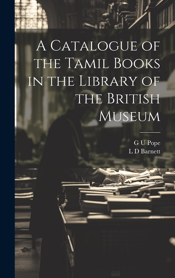 A Catalogue of the Tamil Books in the Library of the British Museum by L D Barnett, Hardcover | Indigo Chapters