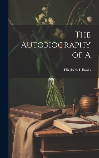 The Autobiography of A by Elizabeth L Banks, Hardcover | Indigo Chapters