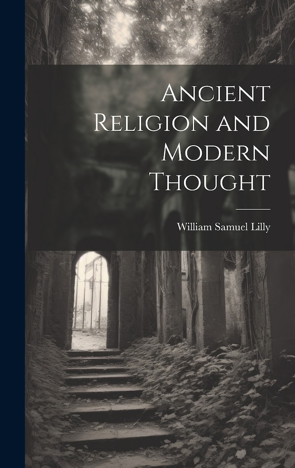 Ancient Religion and Modern Thought by William Samuel Lilly, Hardcover | Indigo Chapters