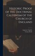 Historic Proof of the Doctrinal Calvinism of the Church of England by Augustus Toplady, Hardcover | Indigo Chapters