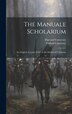 The Manuale Scholarium; an Original Account of Life in the Mediaeval University by Harvard University, Hardcover | Indigo Chapters