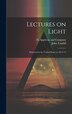 Lectures on Light; Delivered in the United States in 1872-'73 by John Tyndall, Hardcover | Indigo Chapters