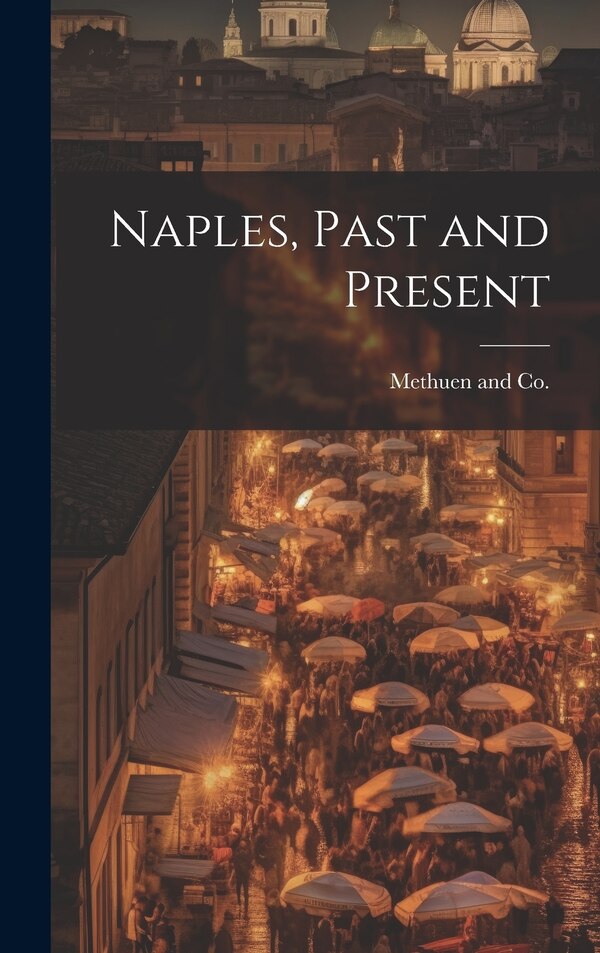 Naples Past and Present by Methuen And Co, Hardcover | Indigo Chapters