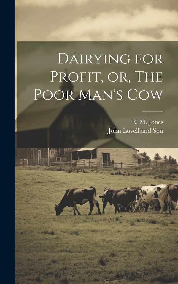Dairying for Profit or The Poor Man's Cow by E M Jones, Hardcover | Indigo Chapters