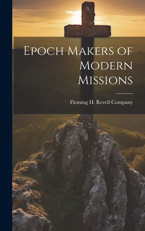 Epoch Makers of Modern Missions by Fleming H Revell Company, Hardcover | Indigo Chapters