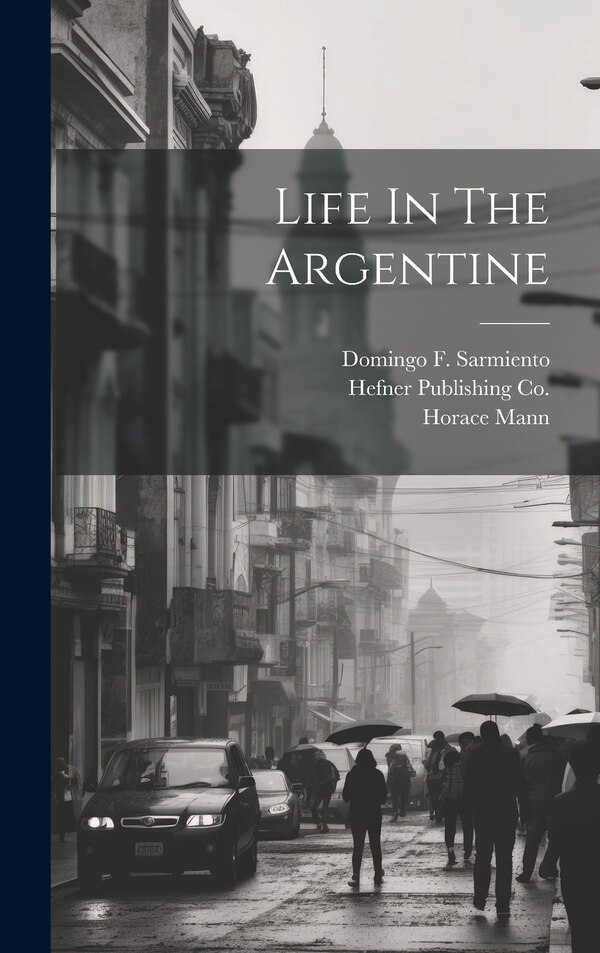 Life In The Argentine by Horace Mann, Hardcover | Indigo Chapters