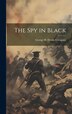 The Spy in Black by George H Doran Company, Hardcover | Indigo Chapters
