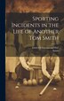 Sporting Incidents in the Life of Another Tom Smith, Hardcover | Indigo Chapters