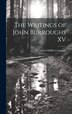 The Writings of John Burroughs XV by Houghton Mifflin Company, Hardcover | Indigo Chapters