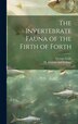 The Invertebrate Fauna of the Firth of Forth by George Leslie, Hardcover | Indigo Chapters