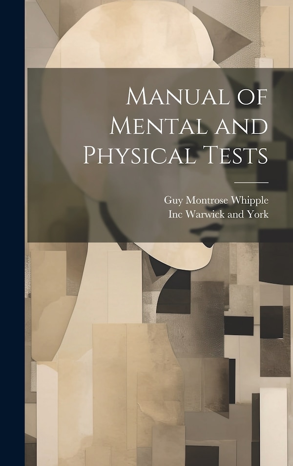 Manual of Mental and Physical Tests by Guy Montrose Whipple, Hardcover | Indigo Chapters