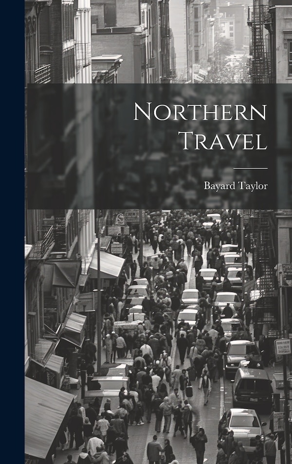 Northern Travel by Bayard Taylor, Hardcover | Indigo Chapters