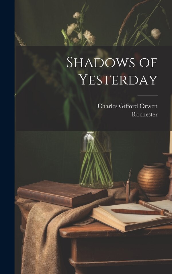 Shadows of Yesterday by Charles Gifford Orwen, Hardcover | Indigo Chapters