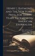 Henry J. Raymond and The New York Press for Thirty Years. Progress of American Journalism by Augustus Maverick, Hardcover | Indigo Chapters