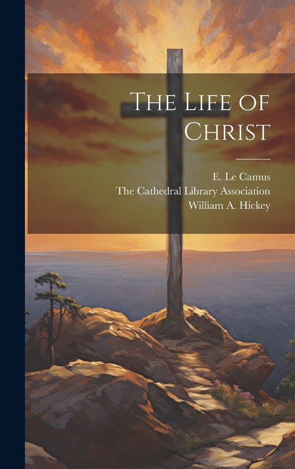 The Life of Christ by E Le Camus, Hardcover | Indigo Chapters