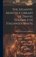 The Atlantic Monthly Library of Travel Volume Five Italian Journeys; by Mifflin and Company Houghton, Hardcover | Indigo Chapters