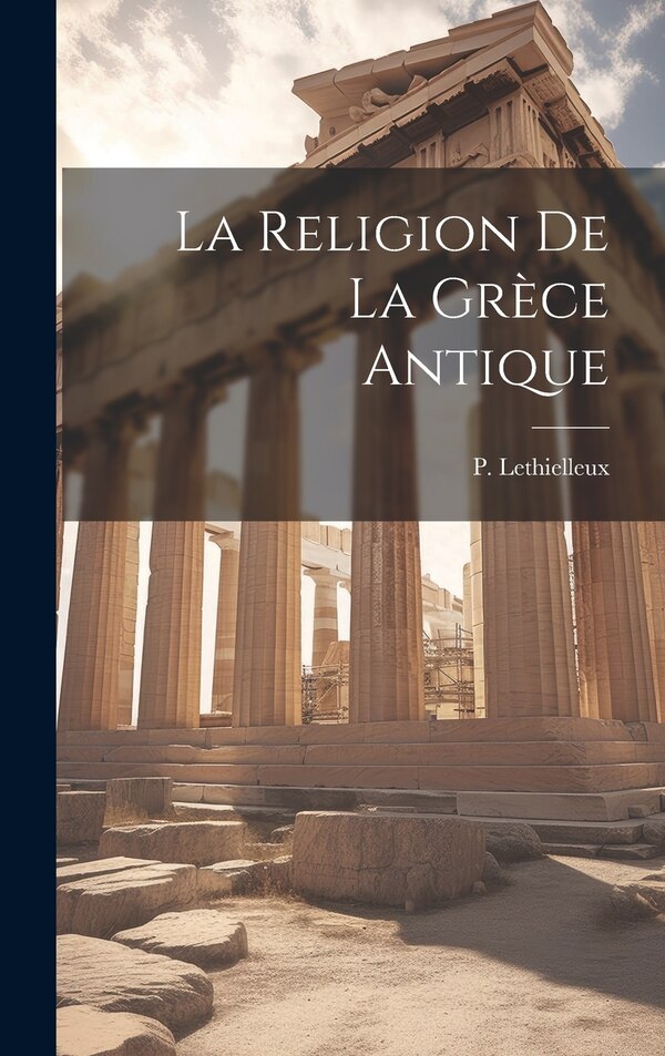 La Religion de la Grèce Antique by P Lethielleux, Hardcover | Indigo Chapters