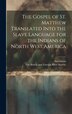 The Gospel of st. Matthew Translated Into the Slave Language for the Indians of North West America by Annymous, Hardcover | Indigo Chapters