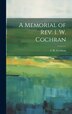 A Memorial of Rev. I. W. Cochran by I W Cochran, Hardcover | Indigo Chapters